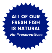 All of our fresh fish is Natural No Preservatives